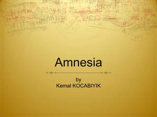 Amnesia by  Kemal KOCABIYIK 