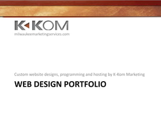 Web design portfolio Custom website designs, programming and hosting by K-Kom Marketing milwaukeemarketingservices.com 