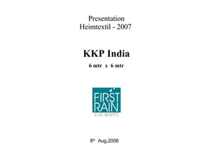 Presentation Heimtextil - 2007  KKP India 6 mtr  x  6 mtr 8 th   Aug,2008 