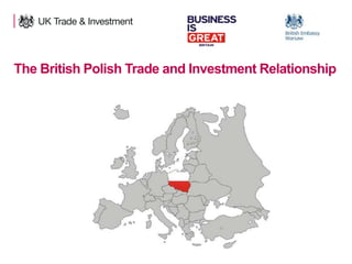 Polsko-Brytyjskie partnerstwo handlowe i wzajemne
relacje inwestorskie

1

 