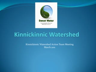 Kinnickinnic Watershed Action Team Meeting
                March 2011
 