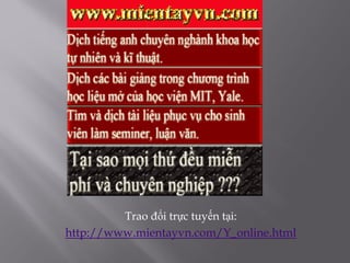 Trao đổi trực tuyến tại:
http://www.mientayvn.com/Y_online.html
 