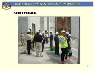 BAHAGIAN PEMBANGUNAN BUMIPUTERA

AUDIT PROJEK




                                  18
 