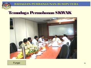 BAHAGIAN PEMBANGUNAN BUMIPUTERA

Temuduga Permohonan SKWAK




 Fungsi                             59
 