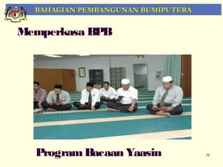 BAHAGIAN PEMBANGUNAN BUMIPUTERA


Memperkasa BPB




  Program Bacaan Yaasin             75
 