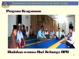 BAHAGIAN PEMBANGUNAN BUMIPUTERA

Program Keagamaan




Diadakan semasa Hari Keluarga BPB
                                     76
 