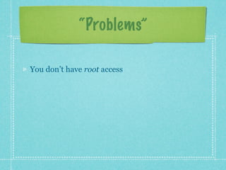 “Problems”

You don’t have root access
 