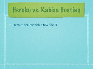 Heroku vs. Kabisa Hosting

Heroku scales with a few clicks
 