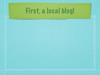 First, a local blog!
 