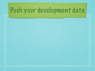 Push your development data
 