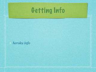 Getting Info



heroku info
 