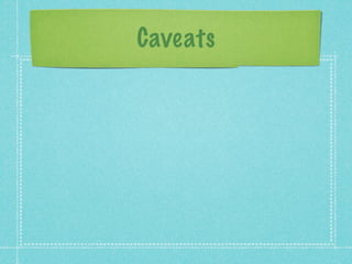Caveats
 