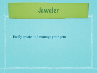 Jeweler


Easily create and manage your gem
 