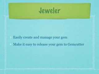 Jeweler


Easily create and manage your gem

Make it easy to release your gem to Gemcutter
 