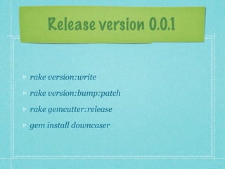 Release version 0.0.1


rake version:write

rake version:bump:patch

rake gemcutter:release

gem install downcaser
 