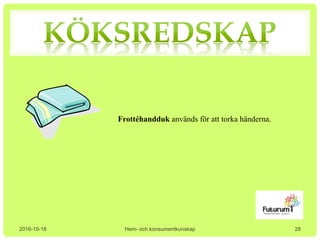 2016-10-18 Hem- och konsumentkunskap
Frottéhandduk används för att torka händerna.
28
 