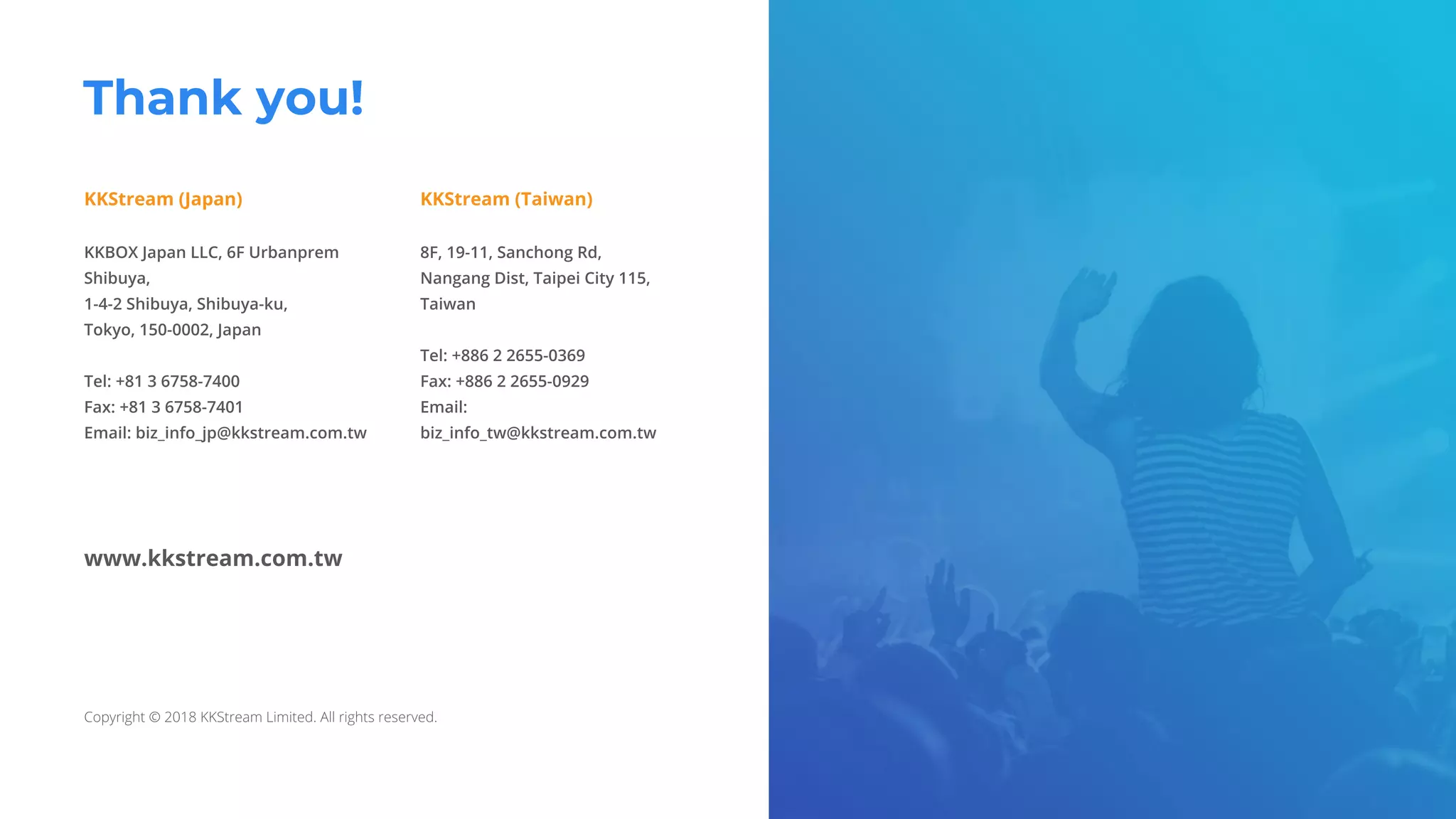 Thank you!
KKStream (Japan) KKStream (Taiwan)
www.kkstream.com.tw
 