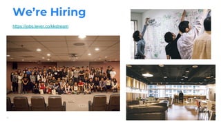 We’re Hiring
31
https://jobs.lever.co/kkstream
 