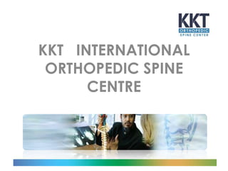 KKT INTERNATIONAL
ORTHOPEDIC SPINE
CENTRE

 