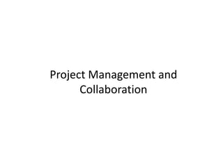 Project Management and
      Collaboration
 