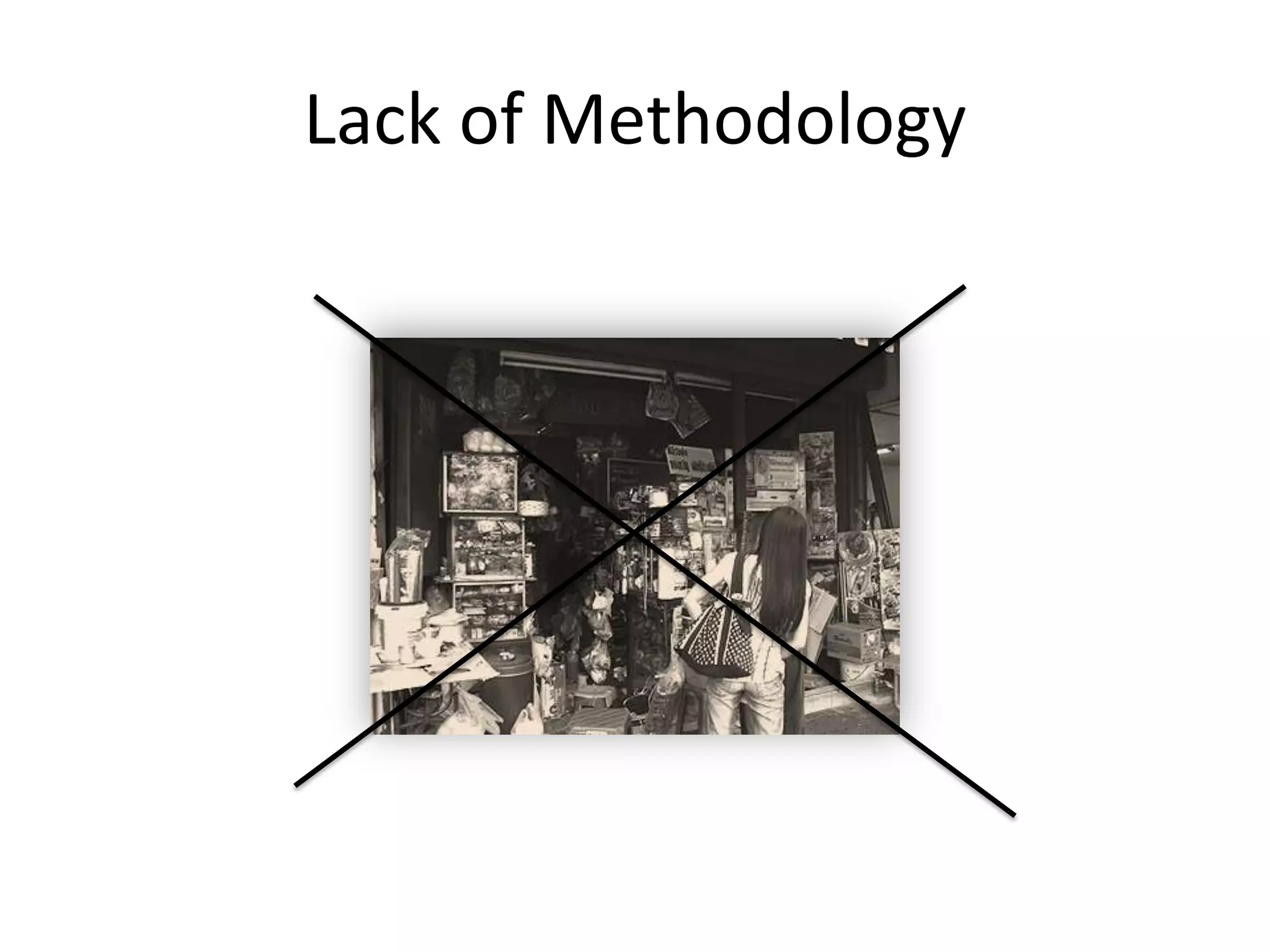 Lack of Methodology
 