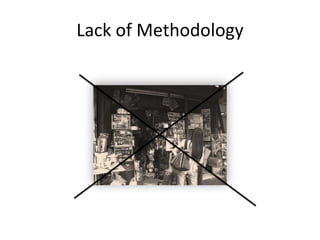 Lack of Methodology
 