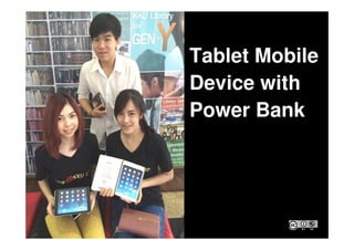 Tablet Mobile
Device with
Power Bank
 