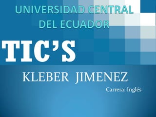 KLEBER JIMENEZ
Carrera: Inglés

 