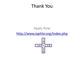 Thank You
Apply Now
http://www.iaphlsr.org/index.php
 