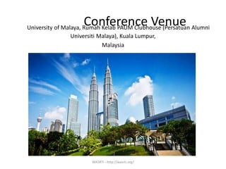 Conference VenueUniversity of Malaya, Rumah Kelab PAUM Clubhouse (Persatuan Alumni
Universiti Malaya), Kuala Lumpur,
Malaysia
WASRTI - http://wasrti.org/
 