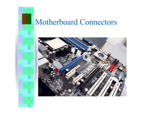 Motherboard Connectors
 