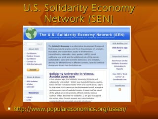 U.S. Solidarity Economy Network (SEN) http://www.populareconomics.org/ussen/ 