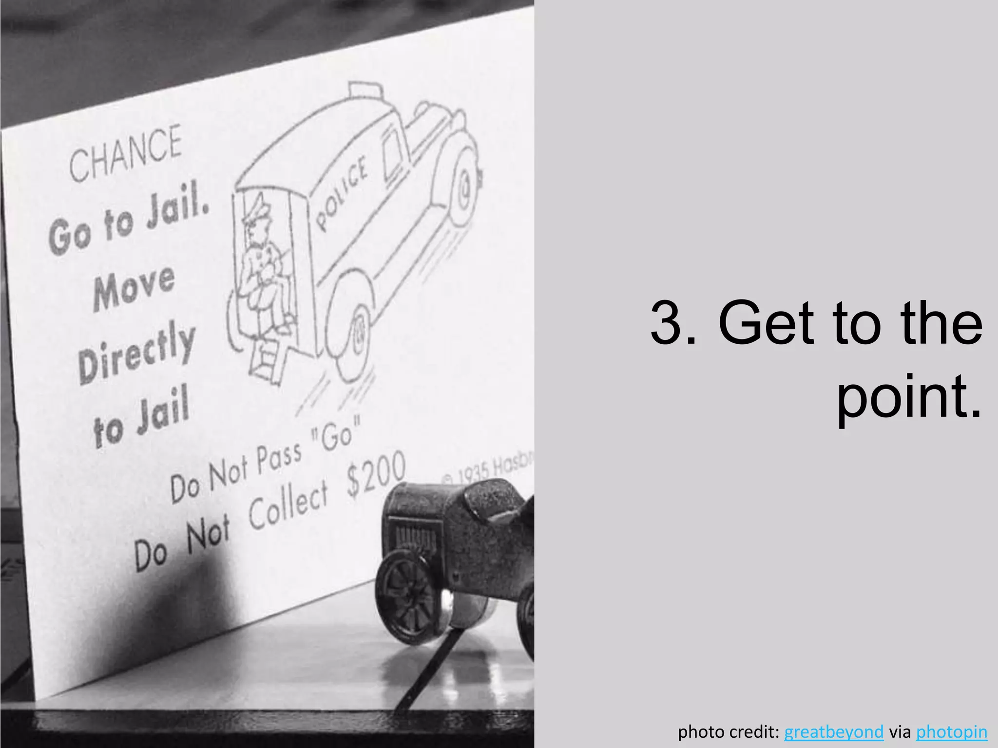 3. Get to the
point.
photo credit: greatbeyond via photopin
 