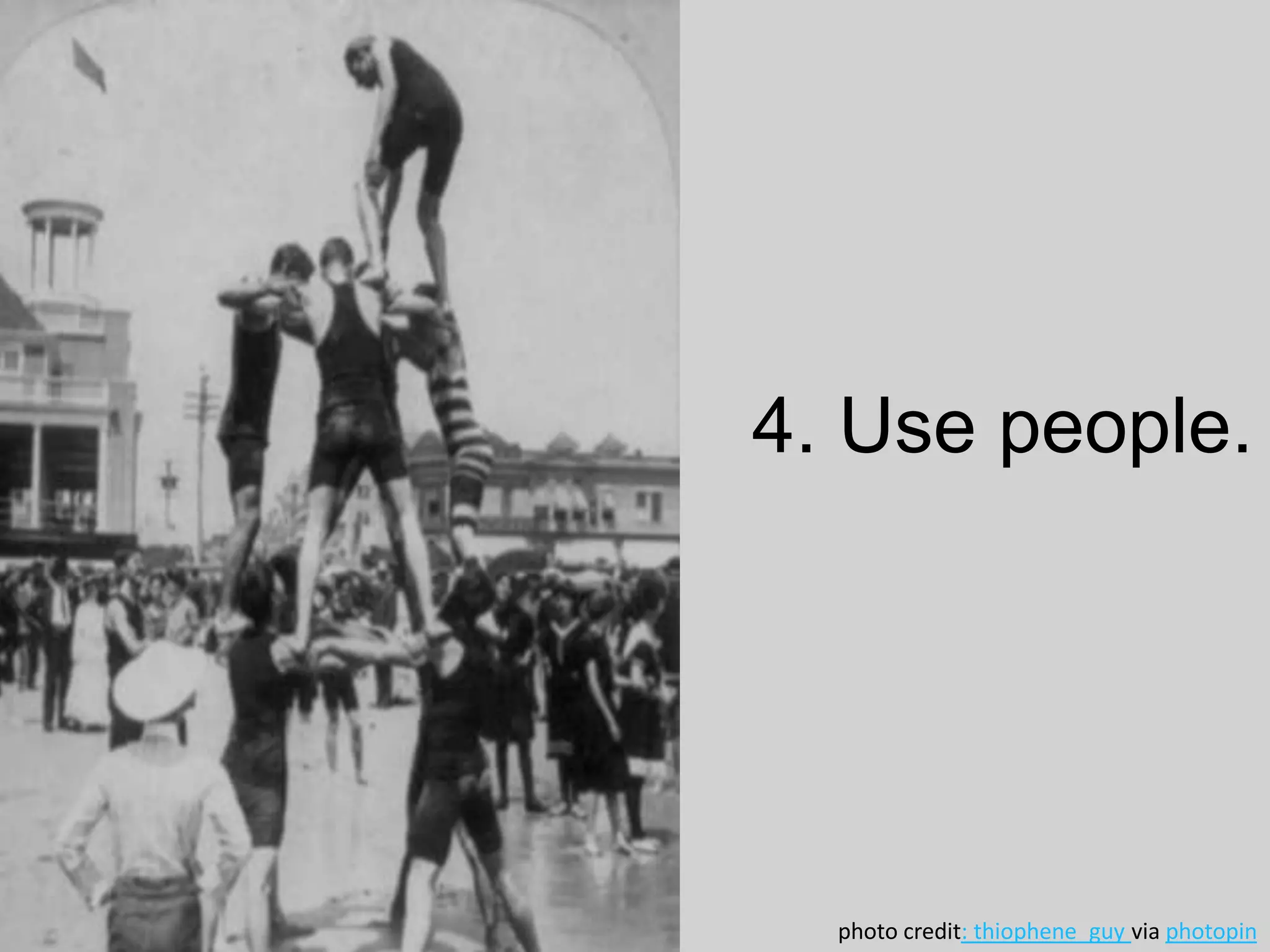 4. Use people.
photo credit: thiophene_guy via photopin
 