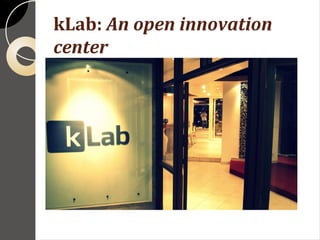kLab: An open innovation
center
 