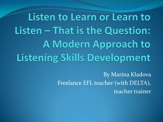 By Marina Kladova
Freelance EFL teacher (with DELTA),
teacher trainer
 