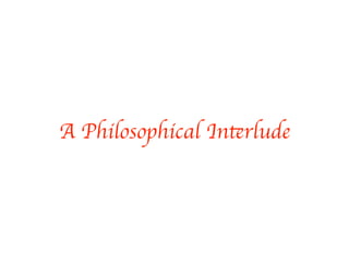 A Philosophical Interlude
 