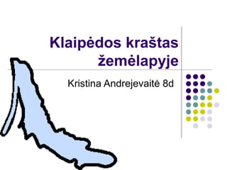 Klaipėdos kraštas
      žemėlapyje
  Kristina Andrejevaitė 8d
 