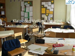 Klaipėdos Vydūno vidurinė
mokykla
„Pokyčių mokykla“
Klaipėda
2013
 