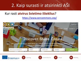 2. Kaip surasti ir atsirinkti AŠI
Kur rasti atvirus švietimo išteklius?
https://www.oercommons.org/
 