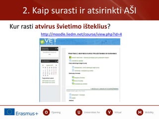 2. Kaip surasti ir atsirinkti AŠI
Kur rasti atvirus švietimo išteklius?
http://moodle.liedm.net/course/view.php?id=4
 