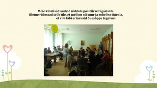 Meie külalised andsid nähtule positiivse tagasiside.
Oleme rõõmsad selle üle, et meil on nii suur ja roheline õueala,
et viia läbi erinevaid õuesõppe tegevusi.
 