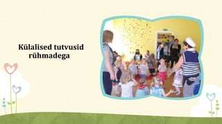 Külalised tutvusid
rühmadega
 