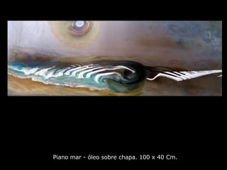 Piano mar - óleo sobre chapa. 100 x 40 Cm.   