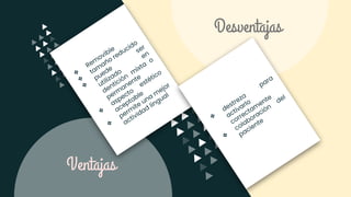 Ventajas
❖
Rem
ovible
❖
tam
año reducido
❖
puede
ser
utilizado
en
dentición
m
ixta
o
perm
anente
❖
aspecto
estético
aceptable
❖
perm
ite una
m
ejor
actividad
lingual
Desventajas
❖
destreza
para
activarlo
correctam
ente
❖
colaboración
del
paciente
 