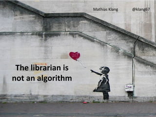 Mathias Klang   @klang67




 The librarian is
not an algorithm
 