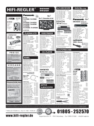HIFI-REGLER
                                                                                  R
                                                                                                 Direkt bestellt -                                 A/V-RECEIVER                                       DVD/Blu-ray
                                                                                                 direkt gespart                                  Cambridge Audio Azur 540 /-640R
                                                                                                                                                 Denon AVR-1708 /-1908          sw/silber
                                                                                                                                                                                                 Advance Acoustic MVD 903
                                                                                                                                                                                                 Denon DVD-1740 /-1940
                                                                                                                                                                                                                              sw-silber
                                                                                                                                                                                                                              sw/silber
                                                                                                                                                 Denon AVR-2308 /-2808          sw/silber        Harman-Kardon DVD-29 /-39 /-49 NEU!
                                                                                                                                                 Denon AVR-3808 /-4308          sw/silber        Marantz DV-4001/-6001/-7001 sw/silber
                                                                                                                                                 H.-Kardon AVR-255 /-355            NEU!         NAD L 54                  DVD-Receiver

                                                                                                                       Neu!                      Marantz SR-3001/-6001          sw/silber        NAD T 515 /-535/-585        grau/titan
                                                                                                                                                 Marantz SR-4002/-5002          sw/silber        NAD VISO Two / -VISO Five DVD-Receiver
                                                 HD ready:                                                                                       Marantz SR-7002/-8002          sw/silber        Onkyo DV-SP305 /-405 /-504E sw/silber
                                                                                              Die 11. Generation ist da!
                                                                                                                                                                                                                                         Neu!
                                                                                                                                                 NAD T 744/-754             titan/graphit
                            1/2007
                                                 TH-37PX80E / TH-42PX80E                                                                         NAD T 765/-775/-785                NEU!

                                                 Full HD:
  AS 105 SC                                                                                                                                                                                      DMR-EH685EG             DVD-Recorder
                                                 TH-42PZ85E / TH-46PZ85E                                                                                                                                                 320 GB Festplatte
  Erhältlich in:                                                                                                                                  AVR-1908        A/V-Receiver
  schwarz                                        TH-42PZ80E / TH-46PZ80E
  silber
                                                 TH-50PZ80E
                                                 TH-42PZ800E / TH-50PZ800E                                                                                                                            Erhältlich in schwarz und silber
  11/2006                                                                                                                                                                                        Panasonic DMP-BD30EG          Blu-ray
                                                                                                                                                                                                 Panasonic DMR-EH585 /-685EG     NEU!
                                                 ab EUR 929,80                                                                                                         REGLER-PREIS              Panasonic DMR-EX78 /-88EG       NEU!
                                                                                                                                                                        018 05 25 25 70          Panasonic DMR-EX80EGS           silber
                                                                                                                                                                        www.hifi-regler.de       Pioneer DVR-555H-S /-555HX-S    silber
                                                     PLASMA/LCD                                      VERSTÄRKER                                    2/2008
                                                                                                                                                   Testsieger
                                                                                                                                                                                                 Pioneer DVR-LX60 /-LX60D
                                                                                                                                                                                                 Samsung BD-P1400
                                                                                                                                                                                                                                 NEU!
                                                                                                                                                                                                                               Blu-ray
                                                 Plasma-TV                                       Advance Acoustic MAP 105 /-407                    Erhältlich in schwarz und silber              Sharp BD-HP20S                Blu-ray
                                                 Panasonic TH-37 /-42PX80E       NEU!            Advance Acoustic MAP 305 II /-305 DA II                                                         Sony BDP-S300 /-500           Blu-ray
   HTS 1000                                      Panasonic TH-42 /-46PZ85E       NEU!            Audio Analogue                     Studio       Onkyo TX-SR 506 /-576 /-606     NEU!            Teac DR-H 300 /-300DAB DVD-Receiver
                                                                                                 Cambridge Audio               alle Modell       Onkyo TX-SR 805 /-875        sw/silber          Yamaha DVD-S 1800            sw/titan
   8-fach Netzleiste                             Panasonic TH-42/-46/-50PZ80E    NEU!
                                                                                                                                                 Onkyo TX-NR 905              sw/silber
                                                 Panasonic TH-42/-50PZ800E       NEU!            Denon PMA-500 /-700AE            sw/silber
                                                 Pioneer PDP-428XD            HD-ready           Denon PMA-1500 /-2000AE          sw/silber      Panasonic SA-HR50/-59EG      sw/silber
                                                 Pioneer PDP-5080XA /-508XD HD-ready             Harman-Kardon HK 980                NEU!        Pioneer VSX-LX 50 /-60          NEU!
                                                 Pioneer PDP-LX5080/-6080D     Full HD           Harman-Kardon HK 3390/-3490         NEU!        Yamaha RX-V 363 /-463RDS        NEU!             HDMI-X       HDMI-Kabel
                                                                                                 Marantz PM-4001 /-7001           sw/silber      Yamaha RX-V 563 /-663 /-863RDS NEU!
                                                 LCD-TV                                          Marantz PM-6002                     NEU!        Yamaha RX-V 1800RDS           sw/titan
                                                 Panasonic TX-32/-37LX85F         NEU!           NAD C 325BEE /-355BEE /-372        Studio       Yamaha RX-V 3800RDS           sw/titan
                           EUR 199,95*           Panasonic TX-32 /-37LZD80F       NEU!           Onkyo A-9155 /-9355              sw/silber                                                                                           7/2005
   Überspannungsschutz
                                                Panasonic TX-32 /-37LZD85F       NEU!                                                           … Wir führen auch Modelle, die hier nicht                                      Spitzenklasse
                                                                                                 Onkyo A-9555 /-9755              sw/silber
   Netzfilter
                                                Panasonic TX-37LZD800F           NEU!                                                           genannt sind. Rufen Sie an!                                                   ab EUR 90,80
                                                                                                 TEAC A-H300mk3                   sw/silber
   Mantelstromfilter
                                                Philips 37 PFL 7662D/-9632D/-9732D              Vincent                      alle Modelle
                                                 Philips 42 PFL 7862D /-9732D
                                                 Philips 47 PFL 7642D /-9732D
                                                                                                 Yamaha AX-397/-497                sw/titan
                                                                                                                                                   LAUTSPRECHER
                                                 Sharp LC 32/-37/-42/-46/-52X20E

         PREISE                                  Sharp LC 42/-46/-52XL2E
                                                 Sony KDL40 /-46 /-52W3000AEP
                                                                                  NEU!                 CD-PLAYER                                 Standlautsprecher
                                                                                                                                                 Canton CD 100 II/-200/-300 alle Farben
                                                                                                                                                                                                 Centerspeaker
                                                                                                                                                                                                 Canton CD 50 /-360F/-250         sw/silber
                                                 Sony KDL40 /-46 /-52X3500AEP                    Advance Acoustics MDC 203 MK II                 Canton CD 3500 wireless sw-hochgl./silb.        Canton Chrono 505 CM                NEU!
   Unsere Preise unterliegen                     Toshiba 37/-42/-47/-52/-57 Z3030DG              Audio Analogue                   Studio         Canton Chrono 507 /-509DC alle Farben           Canton Ergo 605 CM            alle Farben
   starken Marktschwankungen                                                                     Cambridge Audio            alle Modelle         Canton Ergo 607/-609/-611 alle Farben           Canton GLE 405 CM             alle Farben
   und werden daher ständig                                                                      Denon DCD-500 /-700AE          sw/silber
                                                   KABEL
                                                                                                                                                 Canton GLE 407/-409          alle Farben        Canton Karat 755 CM                 NEU!
   aktualisiert.                                                                                 Denon DCD-1500 /-2000AE        sw/silber        Canton Karat 770 /-790 /-795        NEU!        Focal Chorus CC 700 /-800V alle Farben
                                                                                                 Harman-Kardon HD-980              NEU!          Canton Vento 870 /-890              NEU!        Focal Electra CC 1000 S             NEU!
   Topaktuelle Preisangaben er-
                                                 Subwoofer-Kabel                                 Marantz CD-5001 /-6002         sw/silber        Focal Chorus                alle Modelle        Focal Profile CC 908          alle Farben
   halten Sie telefonisch oder im                Audioquest Sub A/-X/-1/-3      div. Längen      Marantz SA 7001 /-7001KI          SACD          Focal Electra 1027 S                NEU!        Infinity Beta C250 /-C360 sw/buche/kirsch
   Internet!                                     inakustik Patmos Sub           div. Längen      NAD C 515/-525BEE /-542          Studio         Focal Electra BE                   Studio       JBL LC 1 / LC 2               alle Farben
                                                 Oehlbach NF 214 SW-Master      div. Längen      Onkyo DX-7355 /-7555           sw/silber        Heco Celan 500/-700/-800 alle Farben            JBL Northridge EC 25          alle Farben
                                                 Oehlbach NF 1 Y-Adapter        div. Längen      Onkyo DX-C 390                sw /silber        Heco Metas 500 /-700         alle Farben        KEF iQ 2c /-6c                alle Farben

    VERSAND
                                                                                                 Teac PD-H300mk3                sw/silber        Heco Victa 500 /-700         alle Farben        KEF XQ 50c                          NEU!
                                                 Digitalverbindungen
                                                                                                 Vincent                    alle Modelle         Infinity Beta 40 /-50   sw/buche/kirsch         Magnat Quantum Center 513 alle Farben
                                                 Audioquest VDM-1 /-3 /-XR     div. Längen
                                                                                                 Yamaha CDR-HD1500 (Recorder) sw/titan           JBL L 880 /-890              alle Farben        Quadral Argentum 01 Base buche/silber
                                                 Eagle Condor Blue Silver Videodiv. Längen
  HIFI-REGLER - seit 25 Jahren                                                                   Yamaha CDX-397 MK II /-497      sw/titan        JBL Northridge E80           alle Farben        Yamaha NS-C125/-225/-525 alle Farben
                                                 Mogami Pure Digital           div. Längen
  europaweiter Versand von                       Oehlbach Red Opto Star        div. Längen                                                       KEF Fivetwo 11                      NEU!
                                                 Oehlbach NF 113               div. Längen                                                       KEF iQ 5SE /-7SE /-9                NEU!
  Unterhaltungselektronik zu                                                                                                                     KEF XQ 30 /-40                      NEU!
                                                 Wireworld Ultraviolett 5      div. Längen
  Spitzenpreisen!
                                                                                                 DX-7355/-7555            CD-Player
                                                                                                                                                 Magnat Quantum              alle Modelle
                                                                                                                                                 Mor.-Short MS 906/-908Avant alle Farben
                                                                                                                                                                                                  GLE 409
  Mehr als 70.000 Kunden ver-                                                                                                                    Opera Quinta /-Seconda                           Standlaut-
  trauen bereits auf unseren                                                                                                                     Quadral Argentum 07.1/-09.1 alle Farben          sprecher
  Service.                                       Made in White                                                                                   Regal-/Effektspeaker
                                                                                                                                                                                                  Erhältlich in:
                                                                                                                                                 Canton CD 10/-220/-310F         alu-silber
                   Info-Hotline                  HDMI 1.3b                                                                                       Canton Chrono 502             alle Farben
                                                                                                                                                                                                  schwarz, silber,
                                                                                                                 Erhältlich in schwarz
        01805 - 252570                           In diversen Längen                                              und in silber                   Canton Ergo 602/-603          alle Farben
                                                                                                                                                                                                  kirsch-titan,
                                                                                                                                                                                                  buche-silber,
           info@hifi-regler.de                   ab EUR 93,80                                                                                    Canton GLE 401/-402/-403 alle Farben
                                                                                                                                                                                                  nussbaum-silber,
                                                                                                 DX-7355:           REGLER-PREIS                 Canton Karat 720 /-730              NEU!
                                                                                                                                                                                                  mokka-weiß
                                                                                                 9/2007              018 05 25 25 70             Canton Plus X.2/-XL.2/-XS.2/-XXL.2 alle F.
                                                 HDMI-Kabel
 FINANZIERUNG                                                                                                                                                                                    Soundprojektor
                                                                                                 überragend          www.hifi-regler.de          Canton Vento 820                    NEU!
                                                 Audioquest HDMI-1/-3/-X/-A div. Längen                                                          Focal Chorus 705 /-706V       alle Farben       Denon DHT-FS 3                          NEU!
                                                 Eagle HDMI Silver Blue     div. Längen                                                          Focal Chorus 806 /-807V       alle Farben       Philips HTS-8100                        NEU!
   Bargeldlos zahlen, zeitgemäß
   finanzieren - mit der neuen
                                                 inakustik Matrix S-1
                                                 inakustik Premium HDMI
                                                                            div. Längen
                                                                            div. Längen            AKTIVE                                        Focal Electra 1007 S
                                                                                                                                                 Infinity Beta 10 /-20
                                                                                                                                                                                     NEU!
                                                                                                                                                                           sw/buche/kirsch
                                                                                                                                                                                                 Yamaha HTY-7030/-7040
                                                                                                                                                                                                 Yamaha YSP-3000/-4000
                                                                                                                                                                                                                                         NEU!
                                                                                                                                                                                                                                         NEU!

                                                                                                   SUBWOOFER
                                                 inakustik Referenz HDMI           NEU!                                                          JBL L 810 /-820 /-830         alle Farben
   HIFI-REGLER Partner-Card                                                                                                                                                                      Komplett-Sets
                                                 Kimber HDMI (HD 19)        div. Längen                                                          JBL Northridge E-20/-50       alle Farben       Bose Acoustimass Serie         alle Modelle
                                                 Nordost Wyrewizard WDM     div. Längen                                                          KEF Fivetwo 7                       NEU!        Bose 3-2-1 Serie               alle Modelle
                                                 Oehlbach K8 MKII HDMI      div. Längen                                                          KEF iQ 1 /-3                  alle Farben
                                                                                                 Canton AS 65 /-85 SC        alle Farben                                                         Bose Lifestyle Serie           alle Modelle
                                                 Oehlbach Real Matrix MKII  div. Längen                                                          KEF XQ 10 /-20                      NEU!
                                                                                                 Canton AS 105 /-125 /-225SC alle Farben                                                         Canton Movie 120 MX /-150QX
                                                 Oehlbach XXL Made in Blue  div. Längen                                                          Magnat Quantum 501/-502/-503
                                                                                                 Canton Chrono AS 525 SC           NEU!                                                          Canton Movie CD 102 /-202 /-206
                                                 Oehlbach XXL Made in White div. Längen                                                          Quadral Argentum 02.1         alle Farben
                                                                                                 Canton Ergo AS 650 SC       alle Farben                                                         Denon S-1020/-302                  anthrazit
                                                 Panasonic RP-CDHG div. Längen/Farben
                                                                                                 Canton Karat AS 750 SC      alle Farben                                                         Focal Pack Cinema/-Cinemapro Jet Black
                                                 Wireworld Chroma HDMI      div. Längen
                                                                                                 Focal Profile SW 908        alle Farben                                                         Harman-Kardon HKTS 7/-8/11 (sw)/silber
                                                 Wireworld Ultraviolet HDMI div. Längen
                                                                                                 Heco Celan Sub 30A /-38A    alle Farben                                                         Infinity Beta HCS          sw/buche/kirsch
                                                 Lautsprecher-Kabel                              Infinity Beta SW 10 /-12    alle Farben                                                         Infinity TSS-500 PLT /-800 PLT        platin
   Ohne Kaufverpflichtung -                      in-akustik Black&White-Serie  lfd. Meter        JBL L 8400 P                alle Farben         LS-502                          11/2004
                                                                                                                                                                                                 KEF KHT 1005.2/-2005.2/-5005.2 silber
   kostenlos beantragen                          in-akustik Gladiator C-2      lfd. Meter        JBL Northridge E150P        alle Farben         Lautsprecherkabel (2,5 mm²)                     KEF KHT 3005 SE                    sw/silber
                                                 Kimber 4 PR/VS/TC/-8 PR/VS/TC lfd. Meter        KEF PSW 1000.2 /-2500 /-4000                                                                    KEF KIT510/-520/-530/-540/-550
   Antragsformular anfordern unter               Kimber White Shadow           lfd. Meter        Magnat Beta 25A /-30A       alle Farben                                                         M.-Short MS-Genie m./ohne LS-Ständer
         01805 - 252570                          Oehlbach Magic Movie
                                                 Oehlbach Silverstream
                                                                               lfd. Meter
                                                                               lfd. Meter
                                                                                                 Mission M3AS / -M6AS
                                                                                                 Quadral
                                                                                                                             alle Farben
                                                                                                                            alle Modelle
                                                                                                                                                                                                 Onkyo HT-S990THX
                                                                                                                                                                                                 Tannoy Arena (5.1)
                                                                                                                                                                                                                                    sw/silber
                                                                                                                                                                                                                                 alle Farben
                                                 Wireworld Horizon             lfd. Meter        Yamaha YST-SW 225/-325 /-1500                   EUR 11,59 / Meter                               Tannoy Highline 300 /-500 System


Informationen zur Lieferzeit: Die meisten Artikel auf dieser Seite werden von uns tagesaktuell nach Bestelleingang eingekauft und sind daher i.d.R. nicht sofort ab Lager lieferbar. Verfügbarkeit und konkret zu erwartende Lieferzeiten sind
zum Zeitpunkt der Drucklegung dieser Anzeige nicht bekannt. Wir informieren Sie gerne über aktuelle Lieferzeiten und Verfügbarkeit einzelner Artikel. Bitte rufen Sie uns an oder schicken Sie uns eine E-Mail unter info@hifi-regler.de.




* Hotline (0,14 EUR/min.): Mo.-Fr.: 9.00 - 19.00 Uhr
                                                                                                                                                   01805 - 252570
www.hifi-regler.de                                                                             August-Horch-Str. 19 - 95213 Münchberg - Fax 01805-212568 - info@hifi-regler.de
 