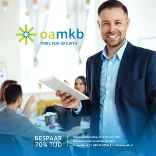 BESPAAR
70% TIJD
Online boekhouding, 24/7 inzicht, met
stuurinformatie en advies op maat
W. oamkb.nl | T. 085-30 30794 | E. info@oamkb.nl
 