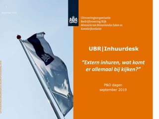 September 2019
1
UBR|Inhuurdesk
“Extern inhuren, wat komt
er allemaal bij kijken?”
P&O dagen
september 2019
 
