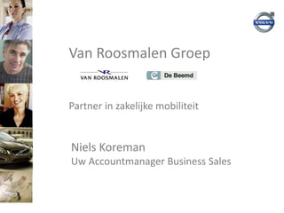 Van Roosmalen Groep


Partner in zakelijke mobiliteit


Niels Koreman
Uw Accountmanager Business Sales
 